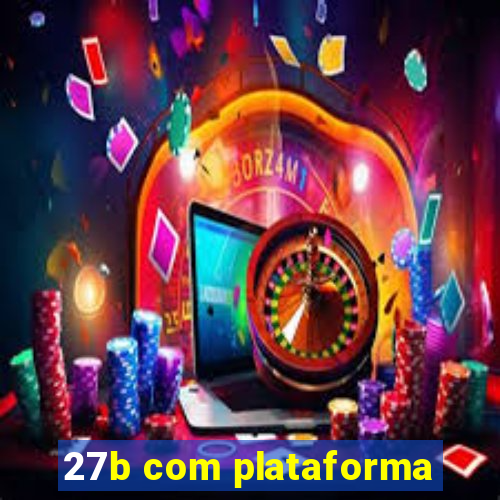 27b com plataforma